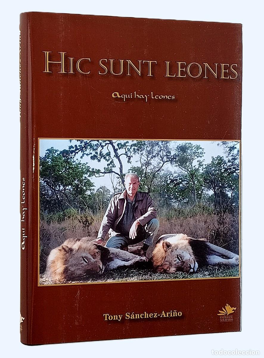 Livros em segunda m&atilde;o: TONY S&Aacute;NCHEZ-ARI&Ntilde;O - HIC SUNT LEONES / AQU&Iacute; HAY LEONES (CAZA MAYOR)