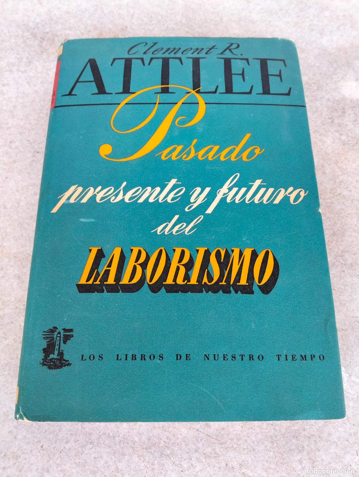 Libros de segunda mano: Clement R Attlee pasado presente y futuro del laborismo los libros de nuestro tiempo