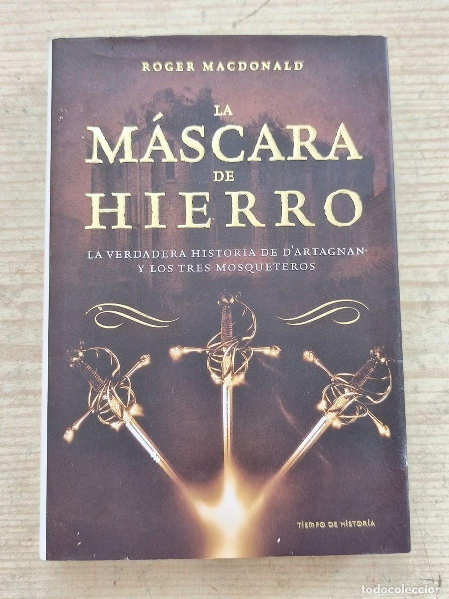 Libros de segunda mano: La m&aacute;scara de hierro - La verdadera historia de D'Artagnan y los Tres Mosqueteros - Roger Macdonald