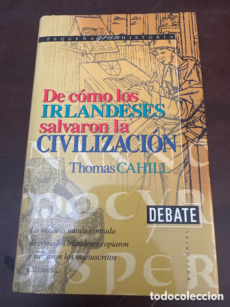 Libros de segunda mano: DE C&Oacute;MO LOS IRLANDESES SALVARON LA CIVILIZACI&Oacute;N - THOMAS CAHILL - EDITORIAL DEBATE, 1998