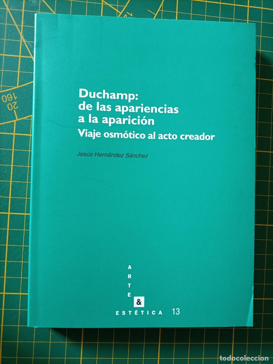 Libros de segunda mano: DUCHAMP: DE LAS APARIENCIAS A LA APARICI&Oacute;N. VIAJE OSM&Oacute;TICO AL ACTO CREADOR. - HERN&Aacute;NDEZ, JES&Uacute;S