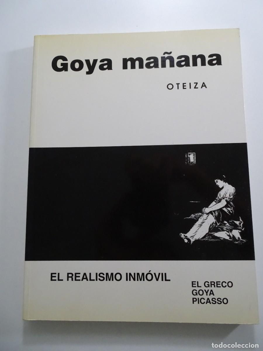 Libros de segunda mano: Oteiza: Goya ma&ntilde;ana. El realismo inm&oacute;vil. El Greco, Goya, Picasso.
