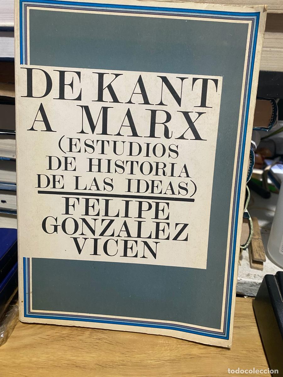 Libros de segunda mano: DE KANT A MARX, FELIPE GONZALEZ VICEN