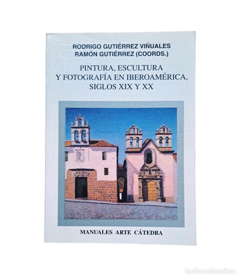 Libri di seconda mano: PINTURA, ESCULTURA Y FOTOGRAF&Iacute;A EN IBEROAM&Eacute;RICA, SIGLOS XIX Y XX
