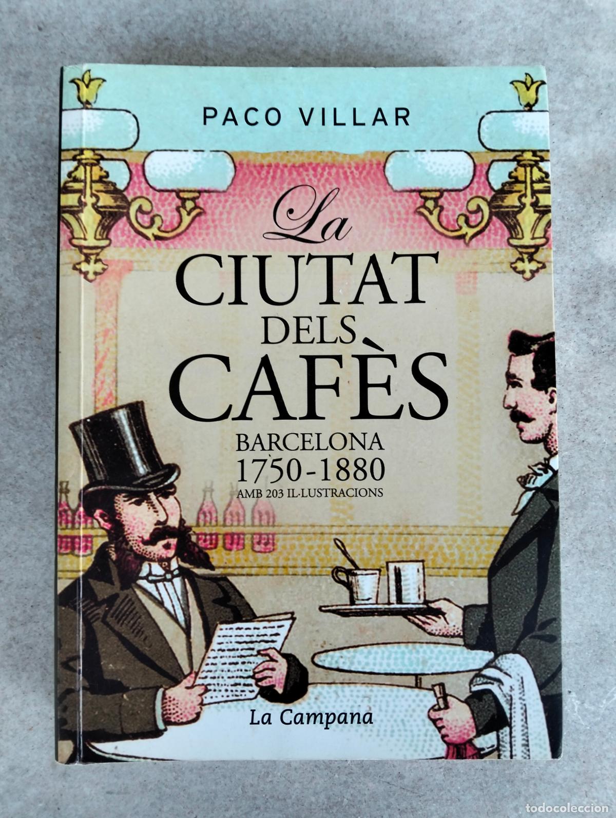 Second hand books: La ciutat dels caf&egrave;s Barcelona 1750-1880 amb 203 il&middot;lustracions paco villar la campana