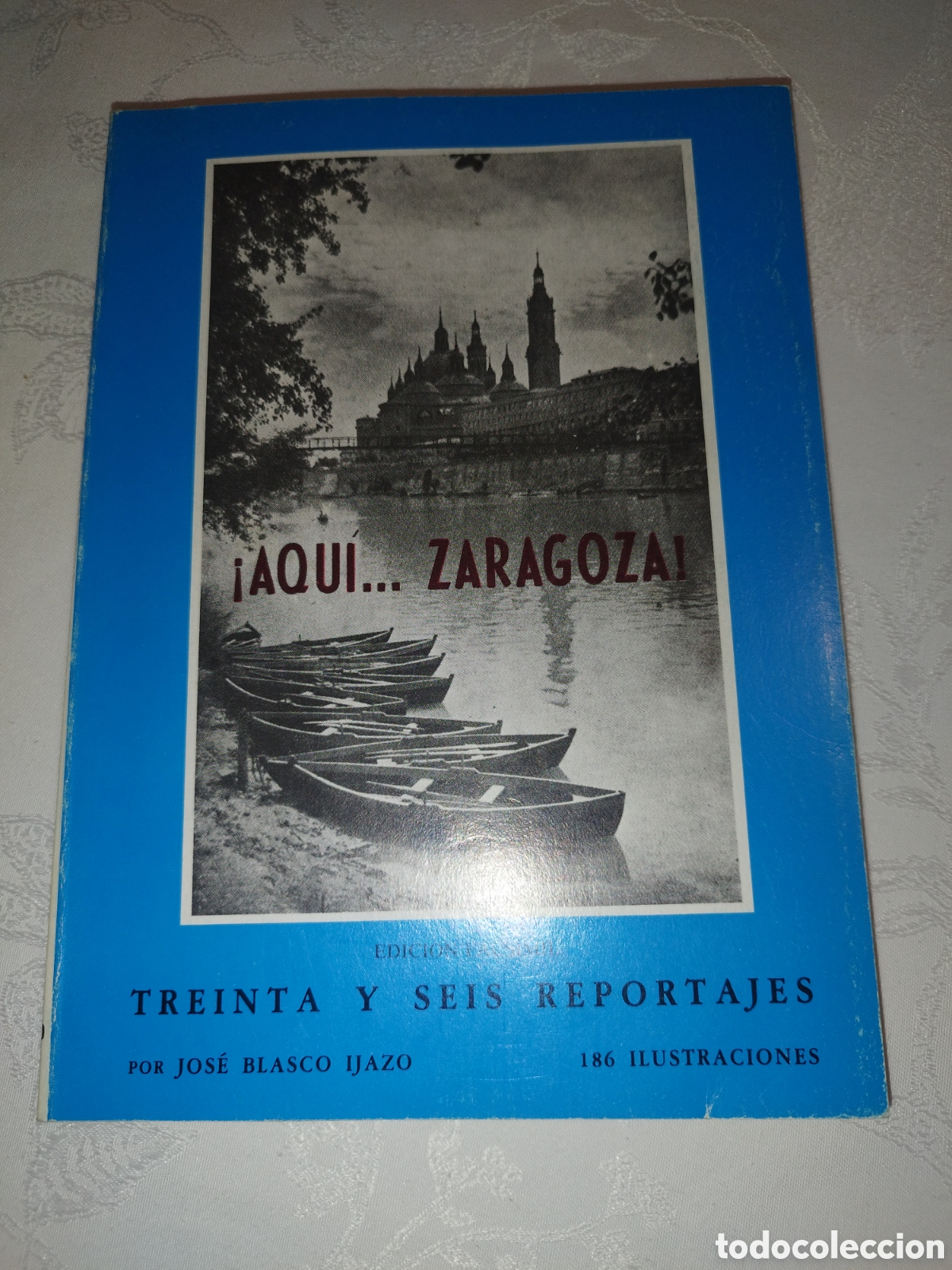 Gebrauchte B&uuml;cher: BLASCO IJAZO: &iquest;AQUI... ZARAGOZA TREINTA Y SEIS REPORTAJES (1953)TOMO IV. EDICION FACSIMIL 1988.