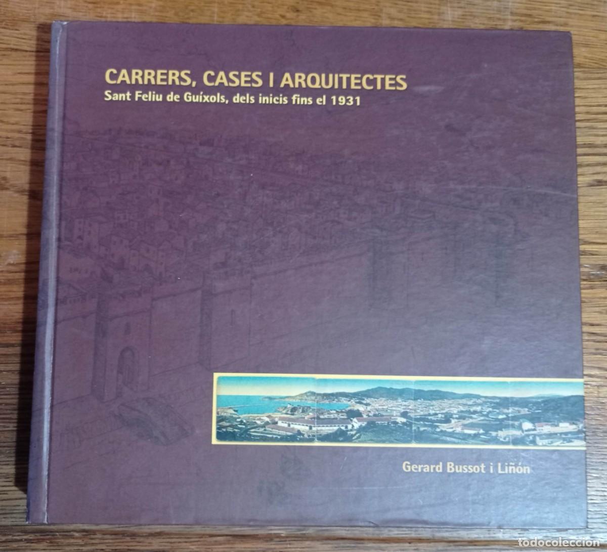 Libros de segunda mano: CARRERS, CASES I ARQUITECTES. SANT FELIU DE GU&Iacute;XOLS, DELS INICIS FINS EL 1931 GERARD BUSSOT I LI&Ntilde;&Oacute;N