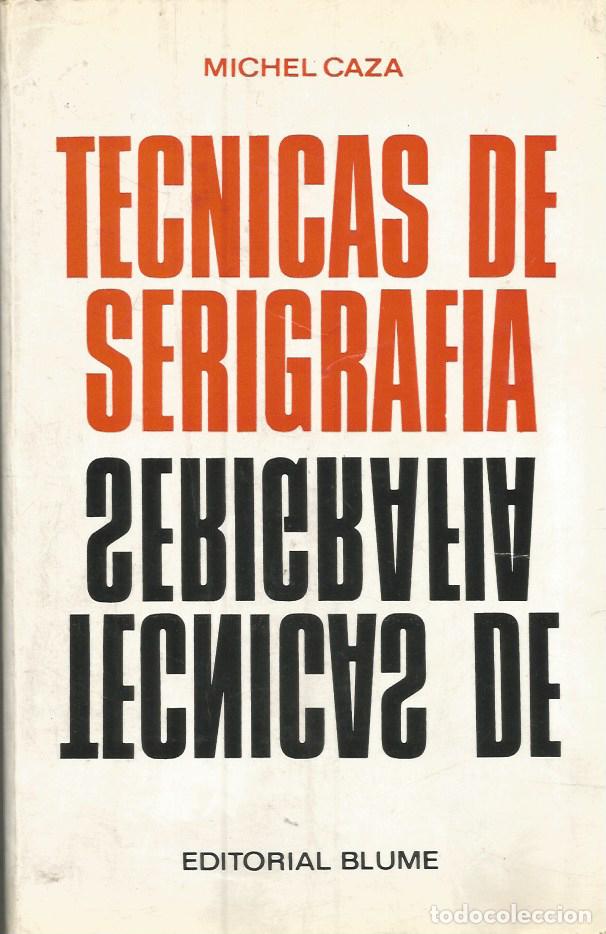 Libros de segunda mano: TECNICAS DE SERIGRAFIA - MICHEL CAZA