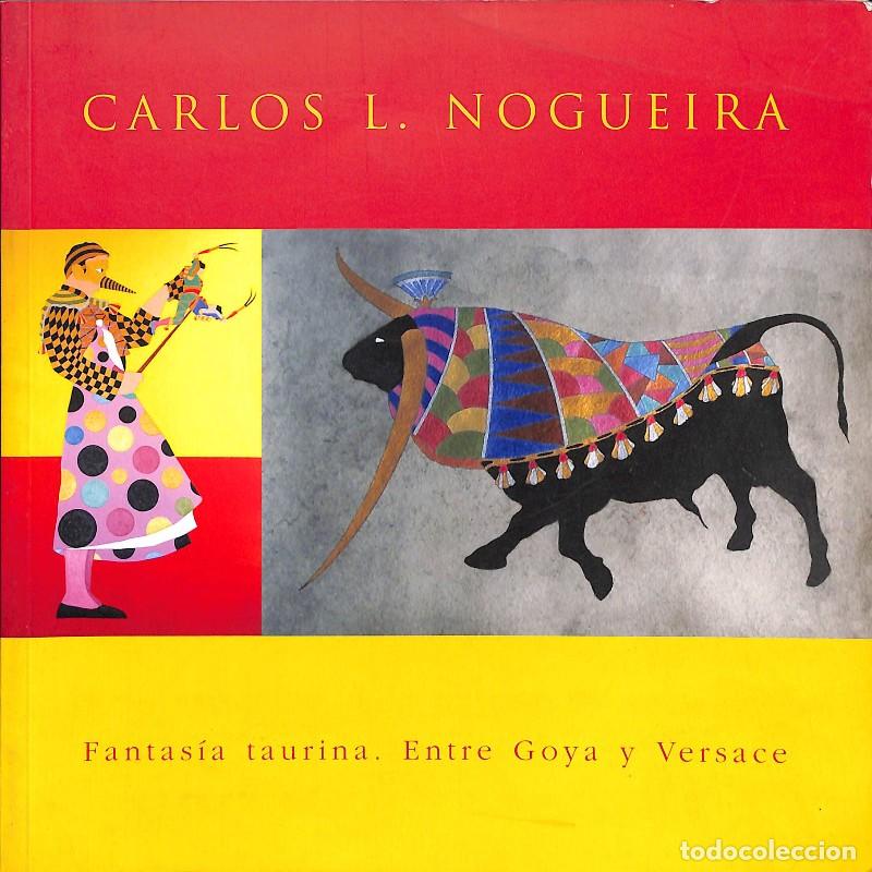 Libros de segunda mano: Fantas&iacute;a taurina. Entre Goya y Versace - Carlos L. Nogueira - Editores Varios