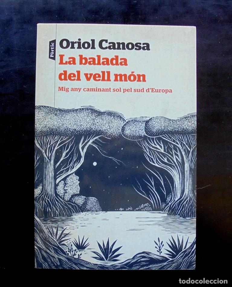 Libros de segunda mano: Oriol Canosa La balada del vell m&oacute;n. Mig any caminant sol pel sud d&rsquo;Europa 2025 impecable 1a ed.