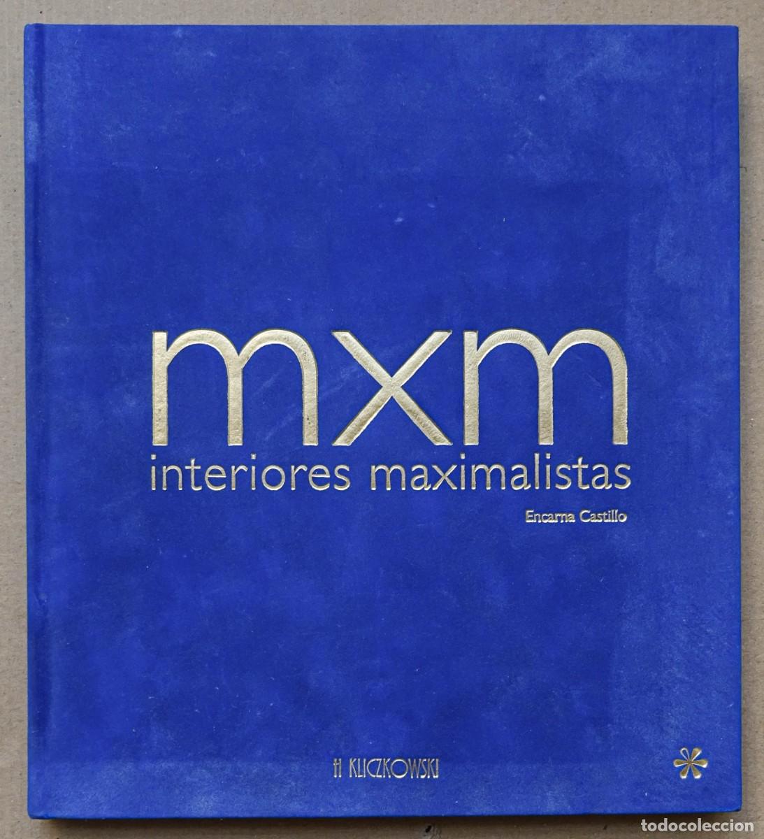 Gebrauchte B&uuml;cher: MXM INTERIORES MAXIMALISTAS Encarna Castillo, LIBRO DE DISE&Ntilde;O Ed. H. Kliczkowski