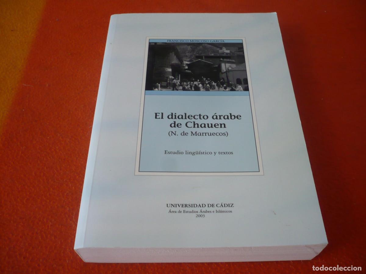Libros de segunda mano: EL DIALECTO ARABE DE CHAUEN ( MOSCOSO ) NORTE MARRUECOS LENGUAJE ESTUDIO LINGUISTICO TEXTOS BEREBER