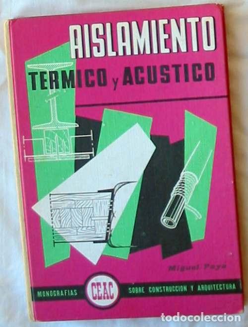 Libri di seconda mano: AISLAMIENTO T&Eacute;RMICO Y AC&Uacute;STICO - MIGUEL PAY&Aacute; - ED. CEAC 1976 - VER INDICE