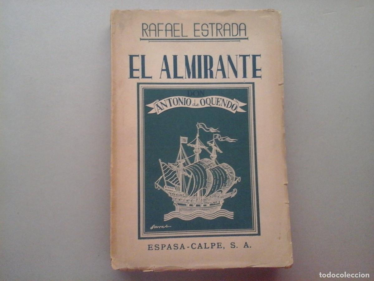Libros de segunda mano: RAFAEL ESTRADA. EL ALMIRANTE DON ANTONIO DE OQUENDO. 1&ordf; EDICI&Oacute;N. HISTORIA. MILITARIA. MARINA NAVAL