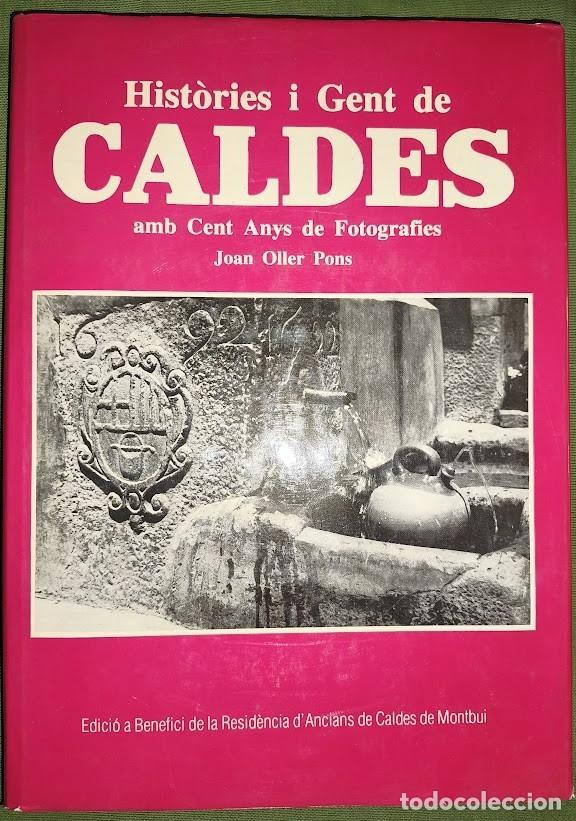 Libros de segunda mano: HIST&Ograve;RIES I GENT DE CALDES AMB CENT ANYS DE FOTOGRAFIES - JOAN OLLER PONS