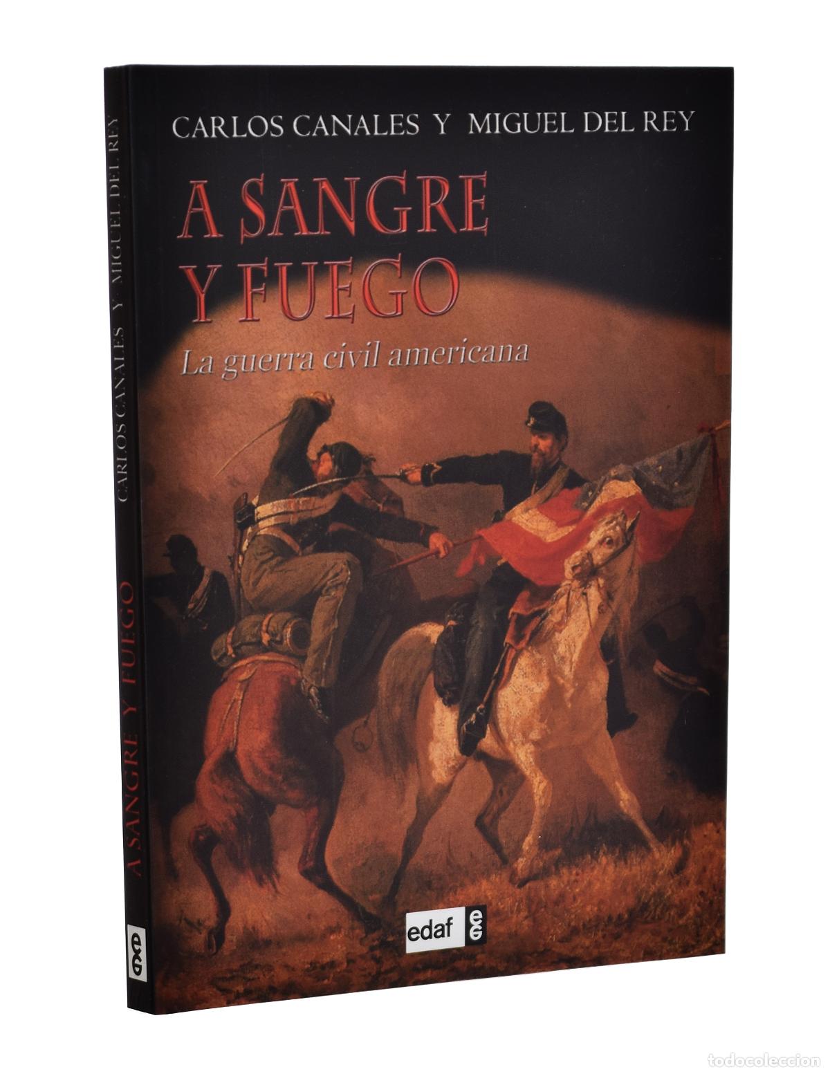 Libros de segunda mano: A SANGRE Y FUEGO. LA GUERRA CIVIL AMERICANA - CANALES, Carlos / REY, Migyel del