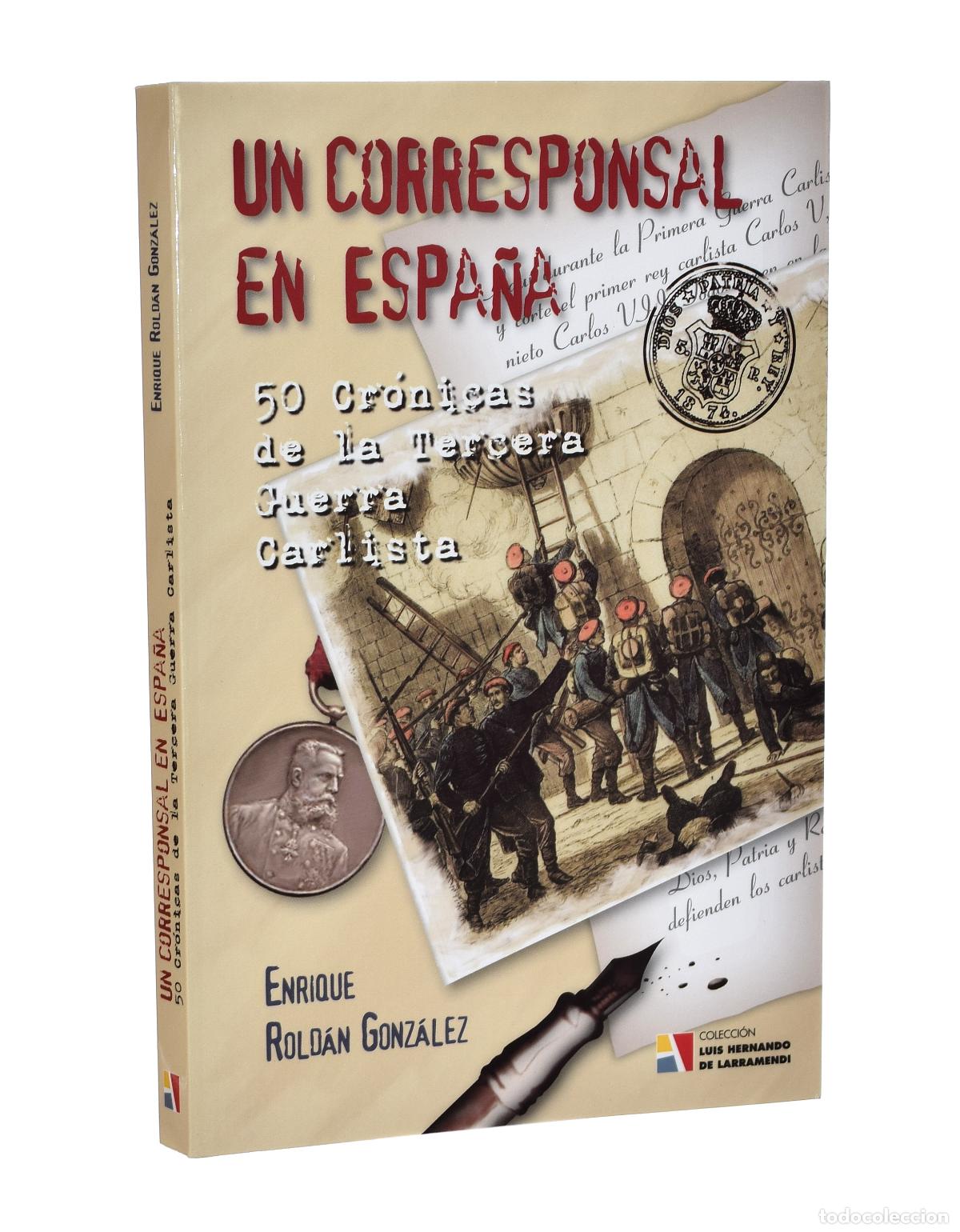 Libros de segunda mano: UN CORRESPONSAL EN ESPA&Ntilde;A. 50 CR&Oacute;NICAS DE LA TERCERA GUERRA CARLISTA - ROLD&Aacute;N GONZ&Aacute;LEZ, Enrique