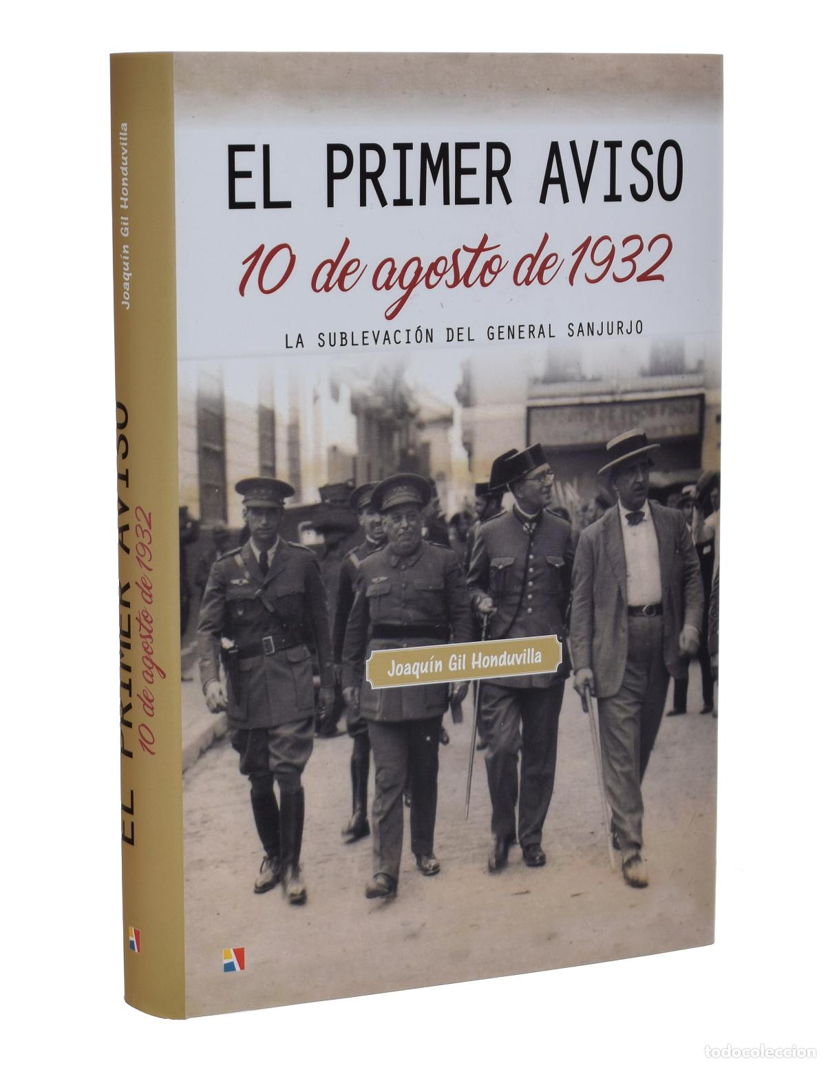 Libros de segunda mano: EL PRIMER AVISO. 10 DE AGOSTO DE 1932. LA SUBLEVACI&Oacute;N DEL GENERAL SANJURJO - GIL HONDUVILLA, Joaqu&iacute;n