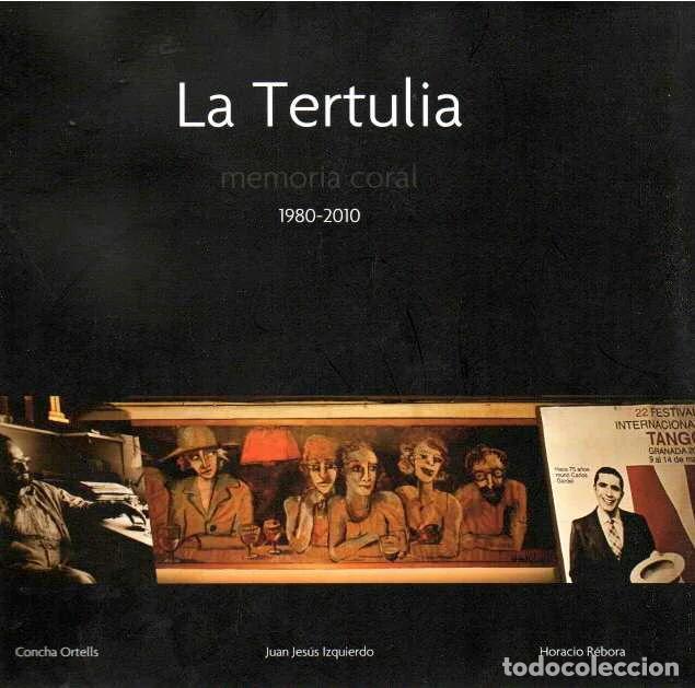 Libros de segunda mano: La Tertulia. Memoria coral. 1980-2010 - Ortells, Concha; Izquierdo, Juan Jes&uacute;s y R&eacute;bora, Horacio