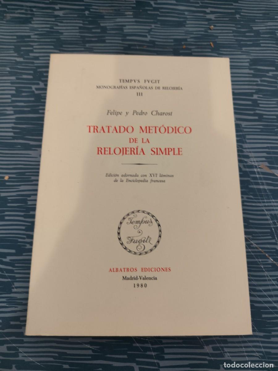 Libros de segunda mano: TRATADO METODICO DE LA RELOJER&Iacute;A SIMPLE, FELIPE Y PEDRO CHAROST, ALBATROS EDICIONES,1980,VER FOTOS.