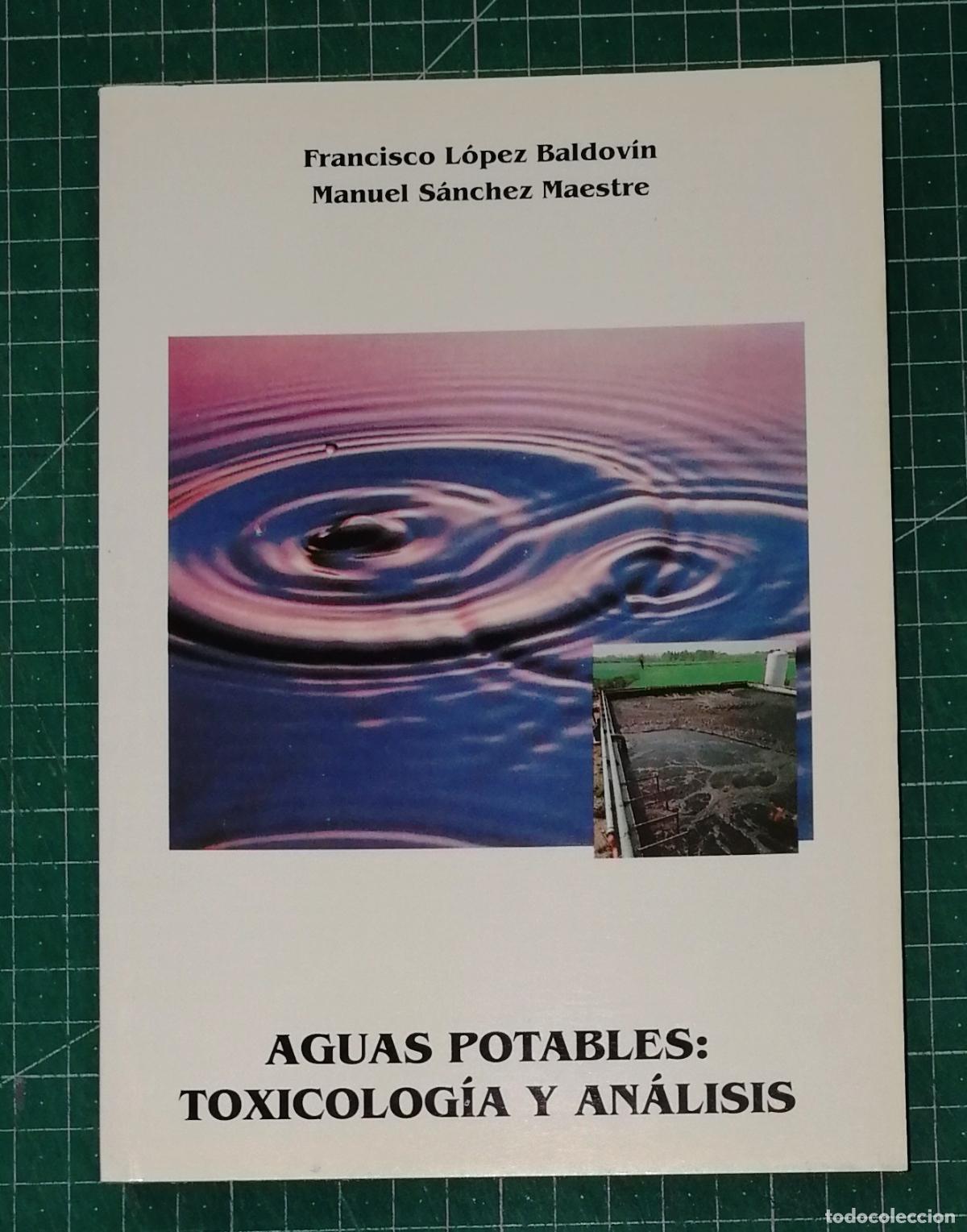 Libros de segunda mano: AGUAS POTABLES : Toxicolog&iacute;a y an&aacute;lisis / Francisco L&oacute;pez Baldov&iacute;n, Manuel S&aacute;nchez Maestre
