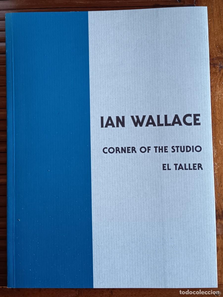 Libros de segunda mano: IAN WALLACE. CORNER OF THE STUDIO. FOTOGRAF&Iacute;A. PINTURA. ARTE CONTEMPOR&Aacute;NEO.