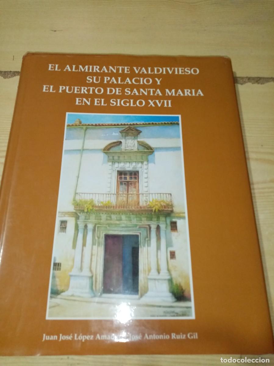 Second hand books: EL ALMIRANTE VALDIVIESO. SU PALACIO Y EL PUERTO DE SANTA MARIA EN EL SIGLO XVII. EST11B4