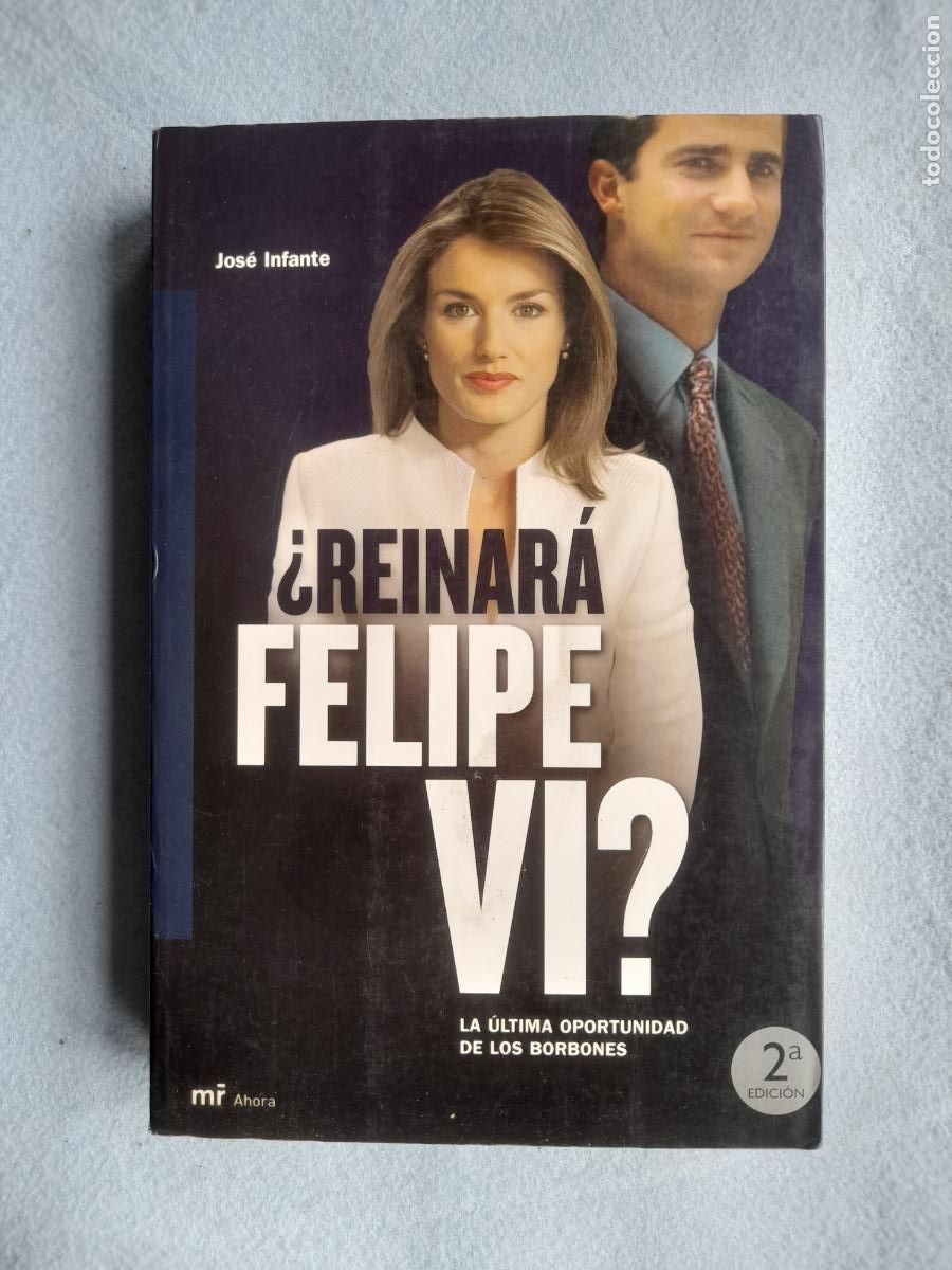 Libros de segunda mano: &iquest;Reinar&aacute; Felipe VI? La &uacute;ltima oportunidad de los Borbones. Jos&eacute; Infante.
