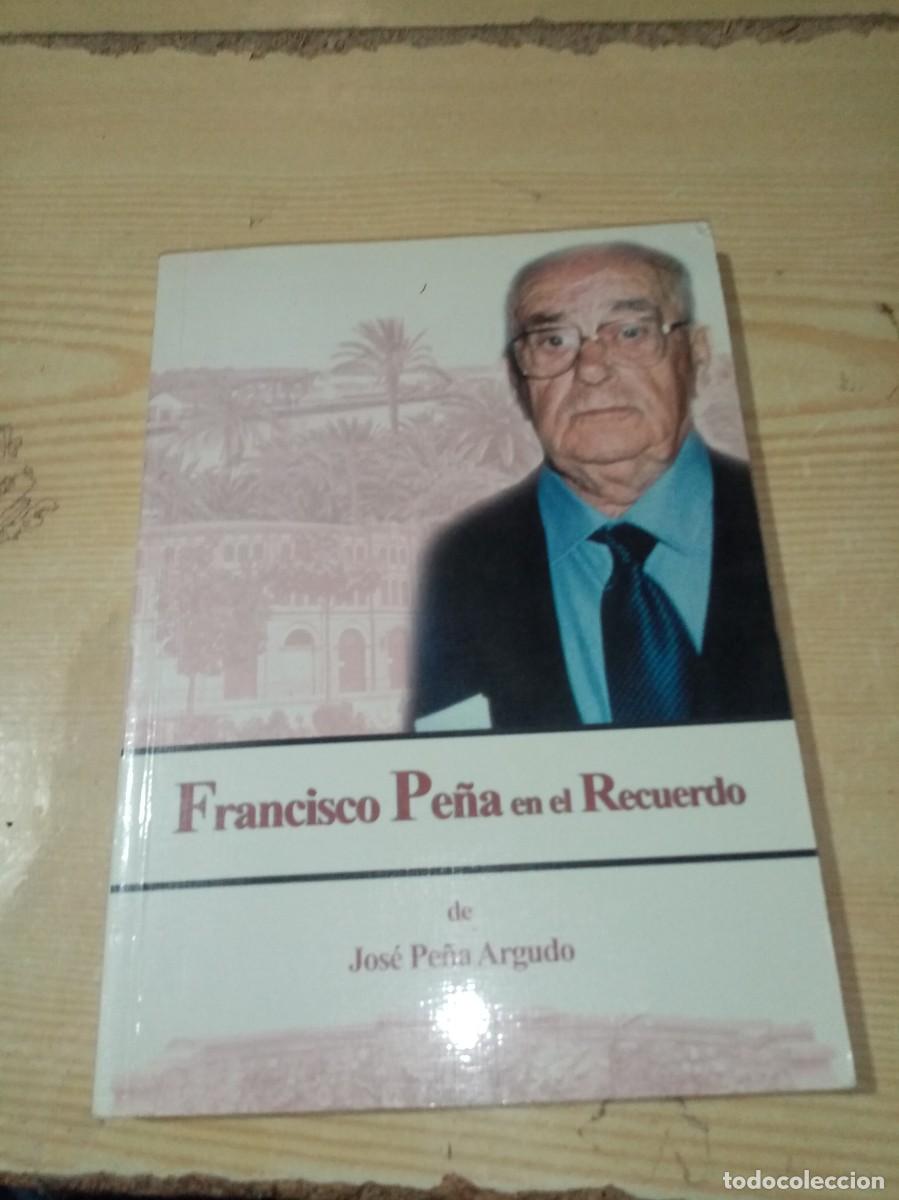 Libros de segunda mano: FRANCISCO PE&Ntilde;A EN EL RECUERDO. DE JOSE PE&Ntilde;A ARGUDO. EST13B6