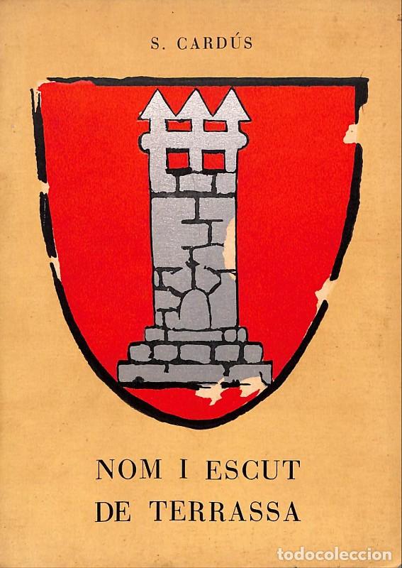 Libros de segunda mano: Nom i Escut de Terrassa - Card&uacute;s, S - Tallers Gr&agrave;fics Joan Morral - 1961, 1&ordf; ed. - Terrassa