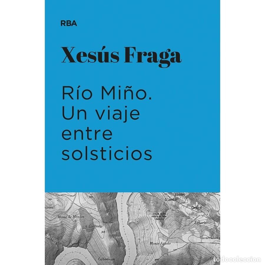 Libros de segunda mano: RIO MI&Ntilde;O. UN VIAJE ENTRE SOLSTICIOS Xes&uacute;s Fraga