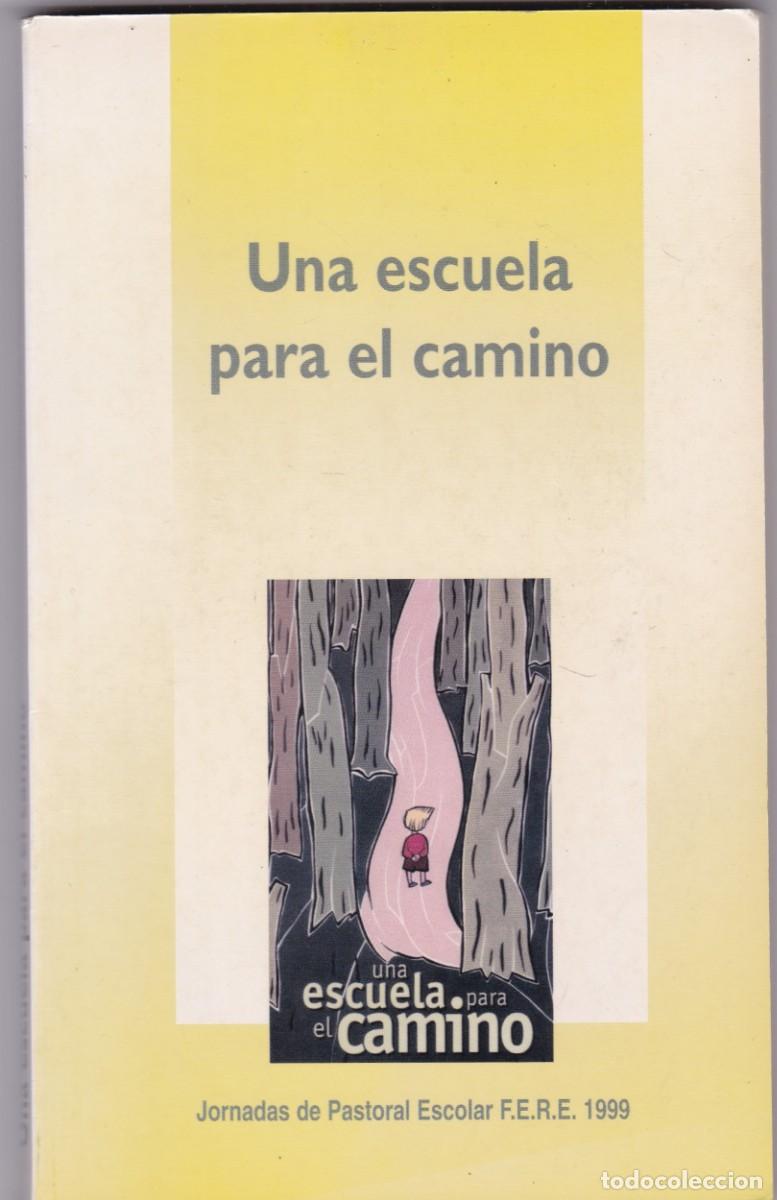 Libros de segunda mano: UNA ESCUELA PARA EL CAMINO - EDICIONES SAN P&Iacute;O X / F.E.R.E 1999 / MADRID