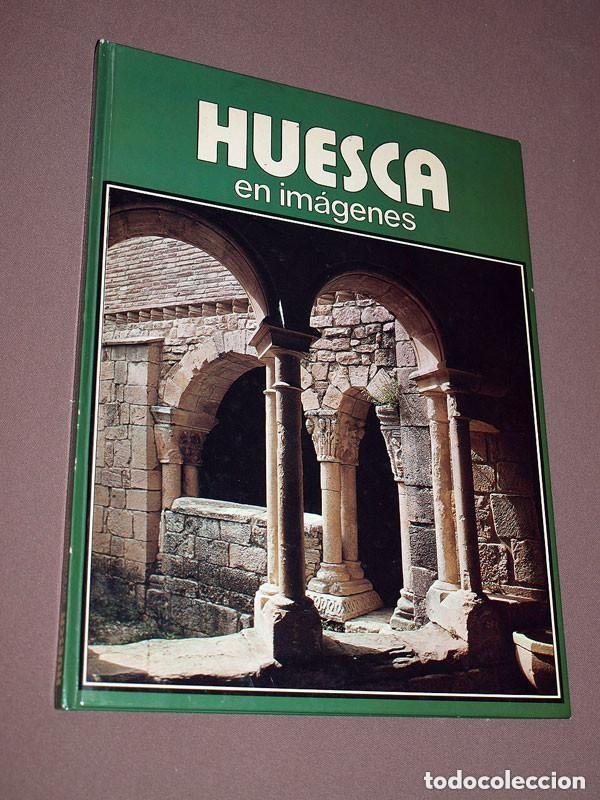 Libros de segunda mano: HUESCA EN IM&Aacute;GENES. Jos&eacute; VICENTE TORRENTE y Gabriel DE ESCALANTE. FOTOS ANTIGUAS Y MODERNAS. VER +++