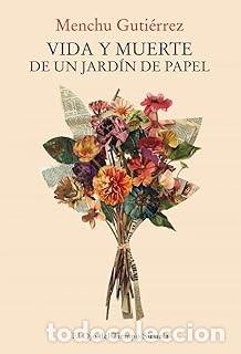 Libros de segunda mano: VIDA Y MUERTE DE UN JARD&Iacute;N DE PAPEL Menchu Guti&eacute;rrez