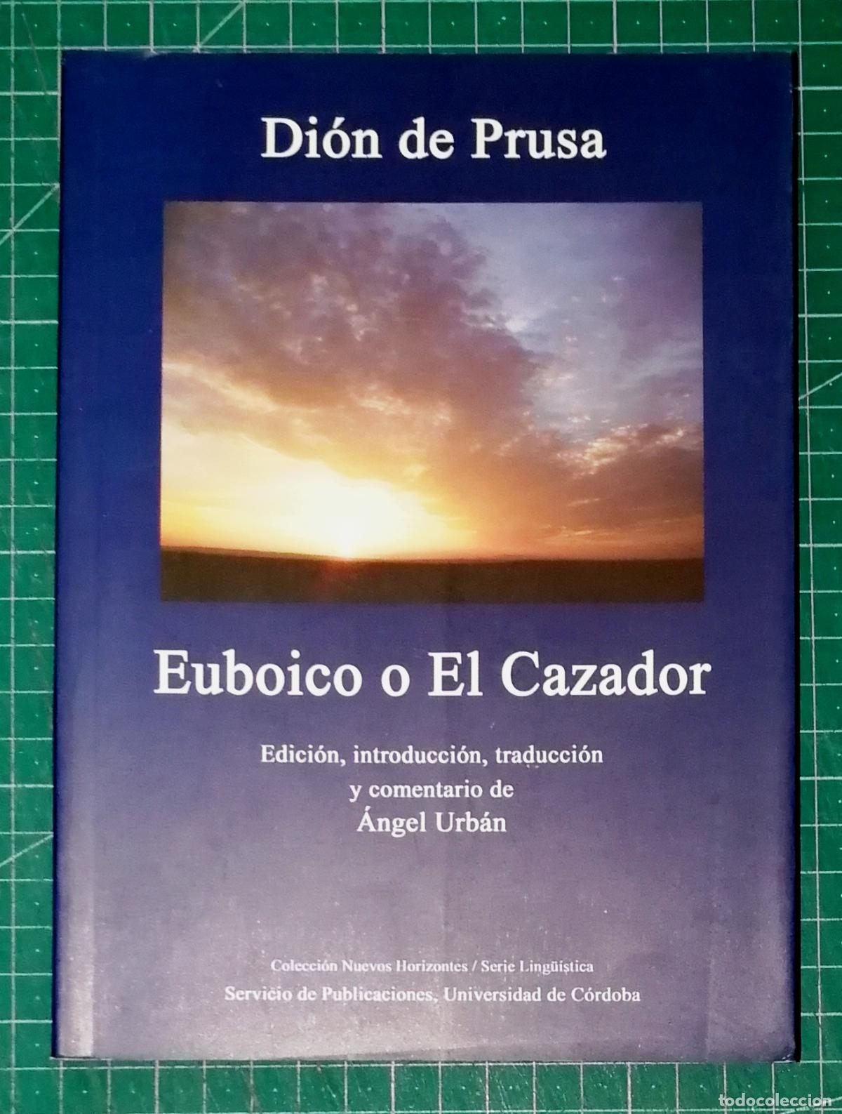 Libros de segunda mano: EUBOICO O EL CAZADOR : (Or. VII) / Di&oacute;n de Prusa; ed., &Aacute;ngel Urb&aacute;n