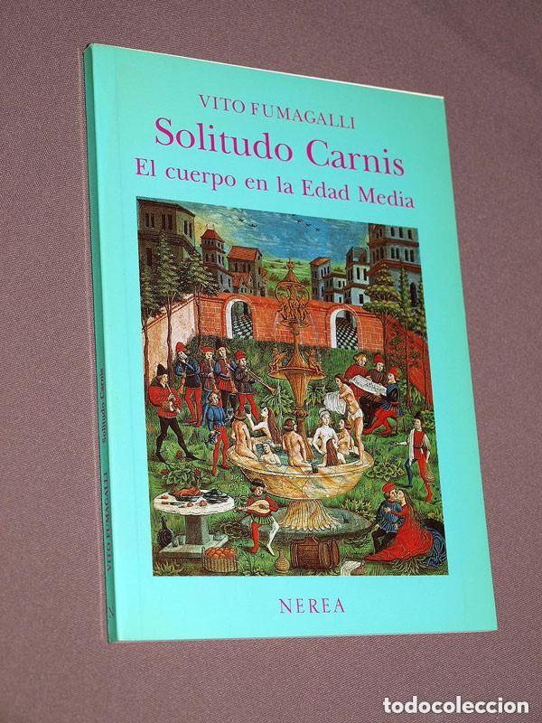 Libros de segunda mano: SOLITUDO CARNIS. EL CUERPO EN LA EDAD MEDIA. Vito FUMAGALLI. G&Oacute;MEZ REA. Nerea, 1990. VER ++