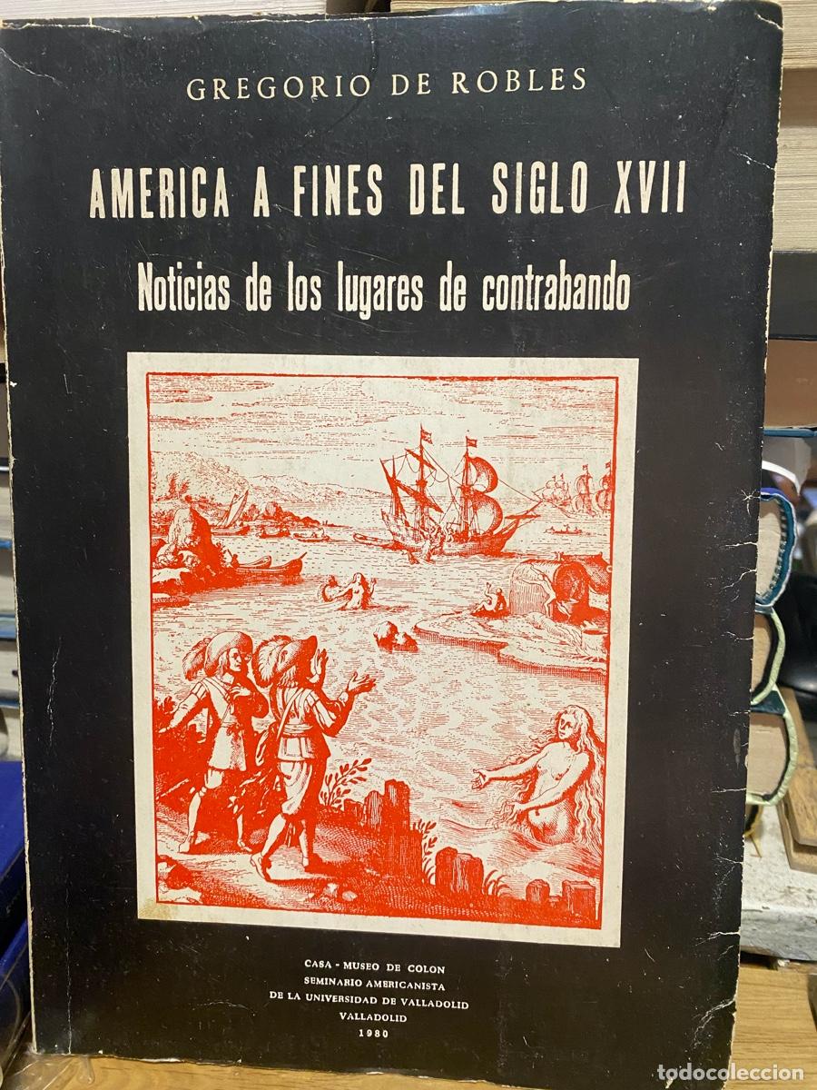 Libros de segunda mano: AMERICA A FINES DEL SIGLO XVII, GREGORIO DE ROBLES, CASA - MUSEO DE COLON