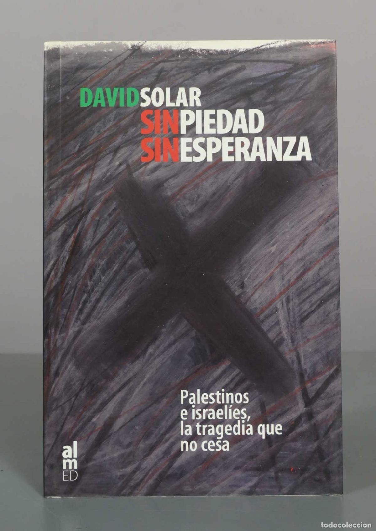 Libros de segunda mano: Sin piedad, sin esperanza. Palestinos e israel&iacute;es, la tragedia que no cesa - David Solar - Ediciones