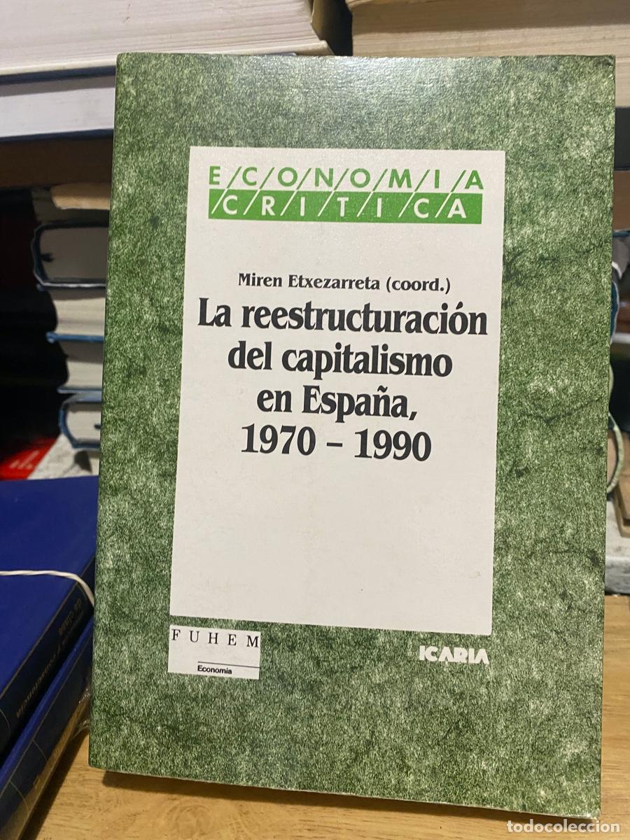 Libros de segunda mano: LA REESTRUCTURACION DEL CAPITALISMO EN ESPA&Ntilde;A, MIREN ETXEZARRETA, EDT. ICARIA