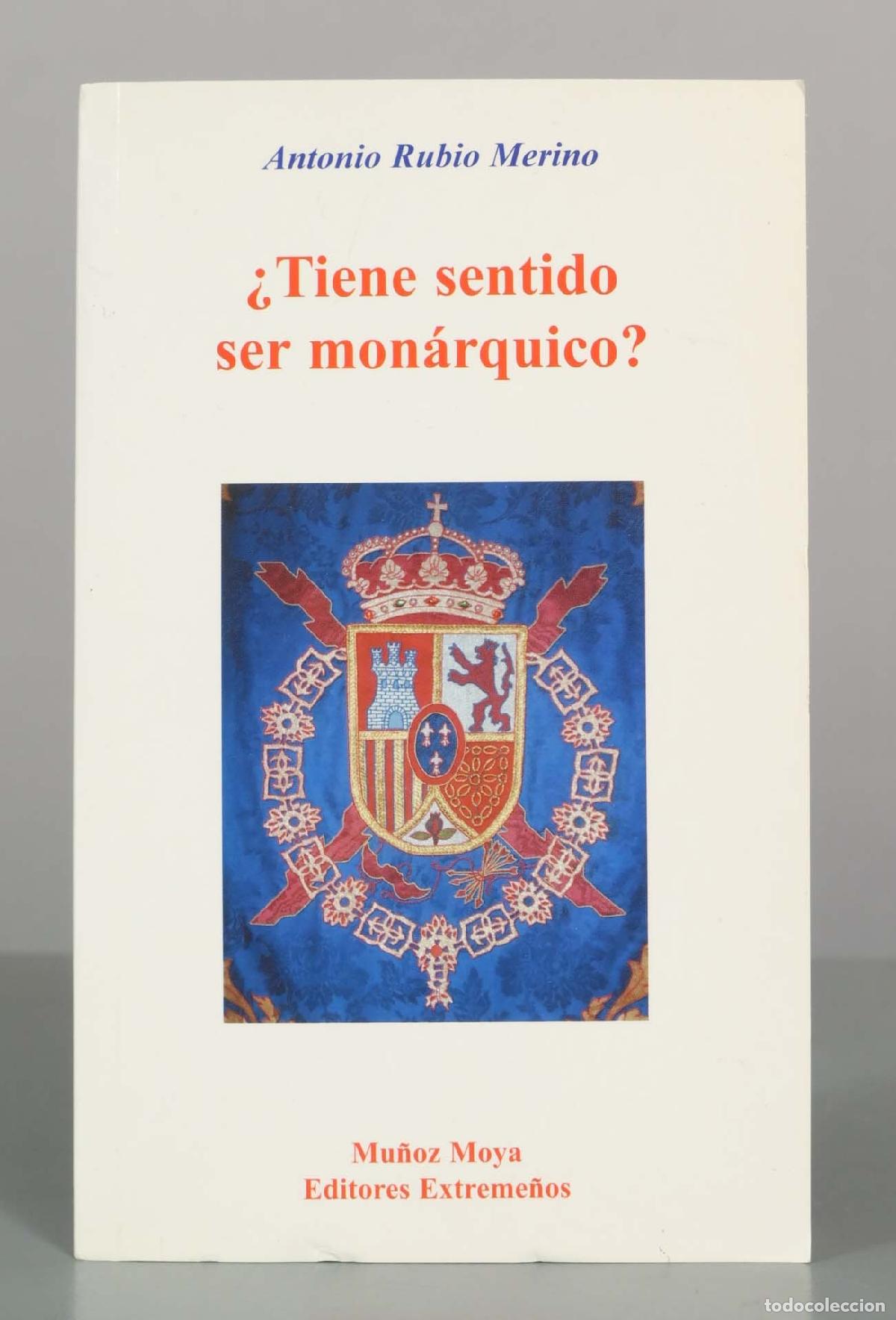 Libros de segunda mano: &iquest;Tiene sentido ser mon&aacute;rquico? - Antonio Rubio Merino - Mu&ntilde;oz Moya Editores