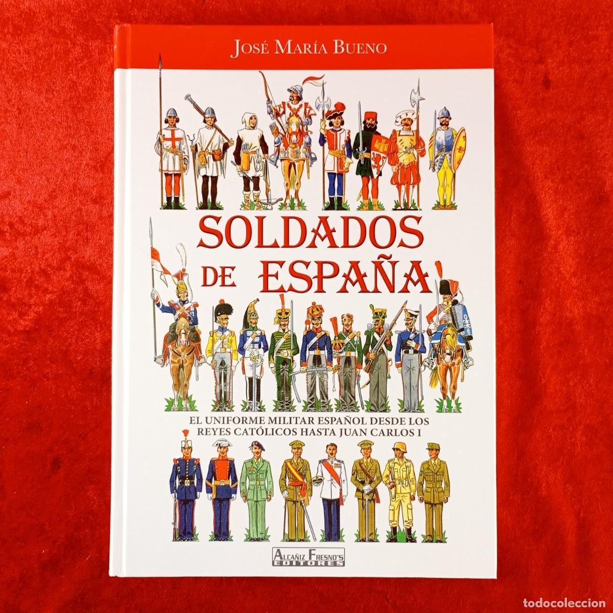 Livres d'occasion: SOLDADOS DE ESPA&Ntilde;A - JOS&Eacute; MAR&Iacute;A BUENO - ALCA&Ntilde;IZ FRESNO'S EDITORES - EL UNIFORME MILITAR / 1516