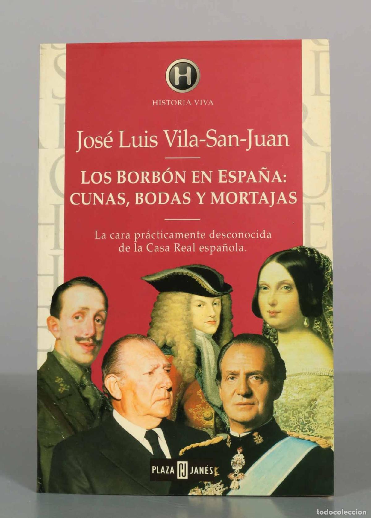 Libros de segunda mano: Los Borb&oacute;n en Espa&ntilde;a: cunas, bodas y mortajas - Jos&eacute; Luis Vila-San-Juan - Plaza and Jan&eacute;s