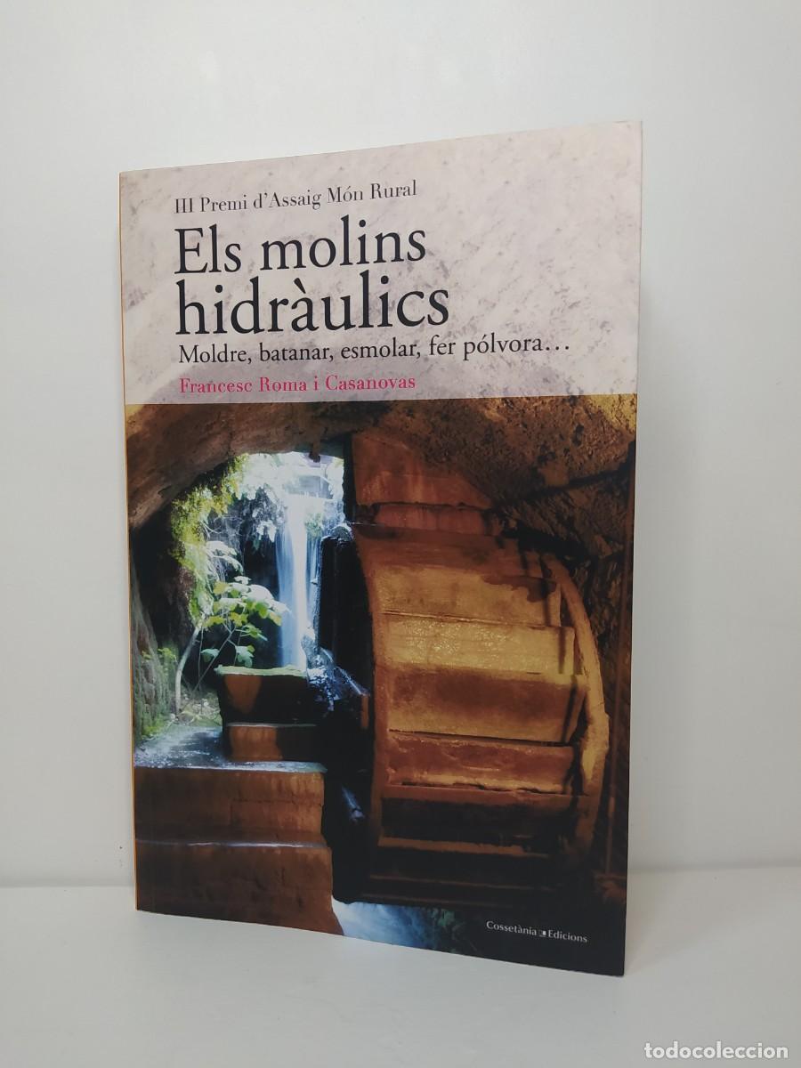 Libri di seconda mano: Els molins hidr&agrave;ulics. Moldre, batanar, esmolar, fer p&oacute;lvora&hellip; Francesc Roma i Casanovas