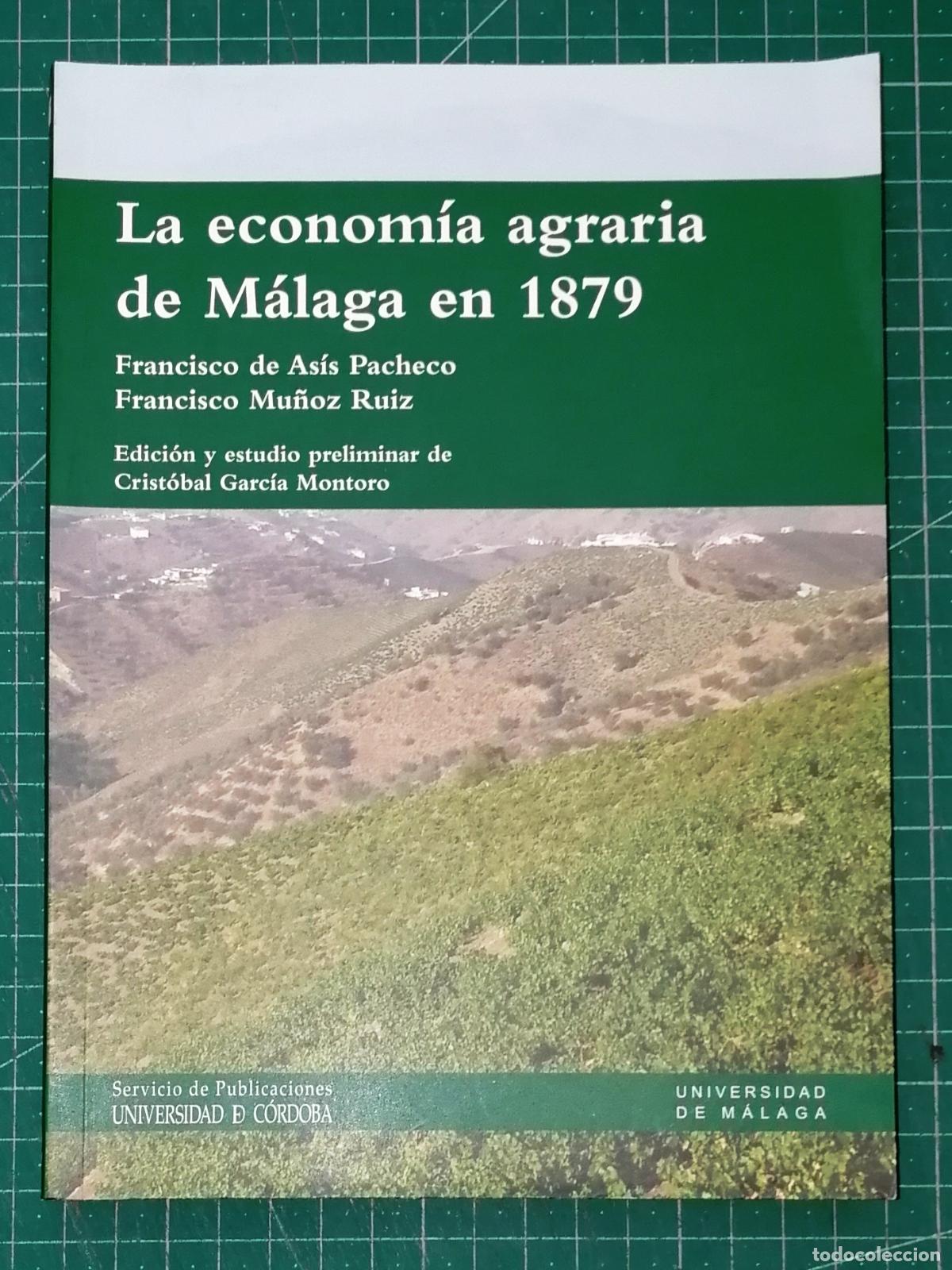 Libros de segunda mano: LA ECONOM&Iacute;A AGRARIA DE M&Aacute;LAGA EN 1879 / Francisco de As&iacute;s Pacheco Montoro, Francisco Mu&ntilde;oz Ruiz