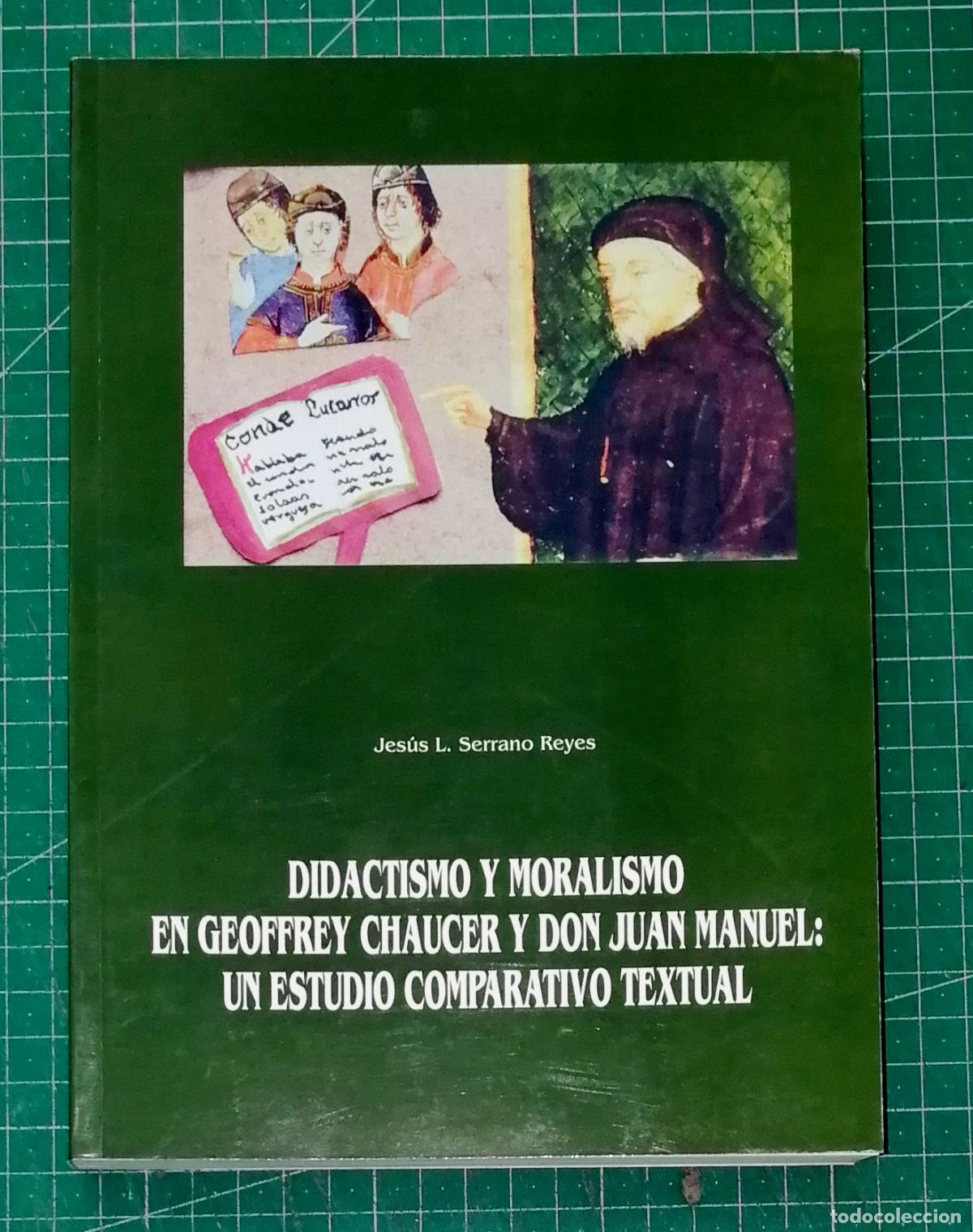 Libros de segunda mano: DIDACTISMO Y MORALISMO EN GEOFFREY CHAUCER Y DON JUAN MANUEL / Jes&uacute;s L. Serrano Reyes