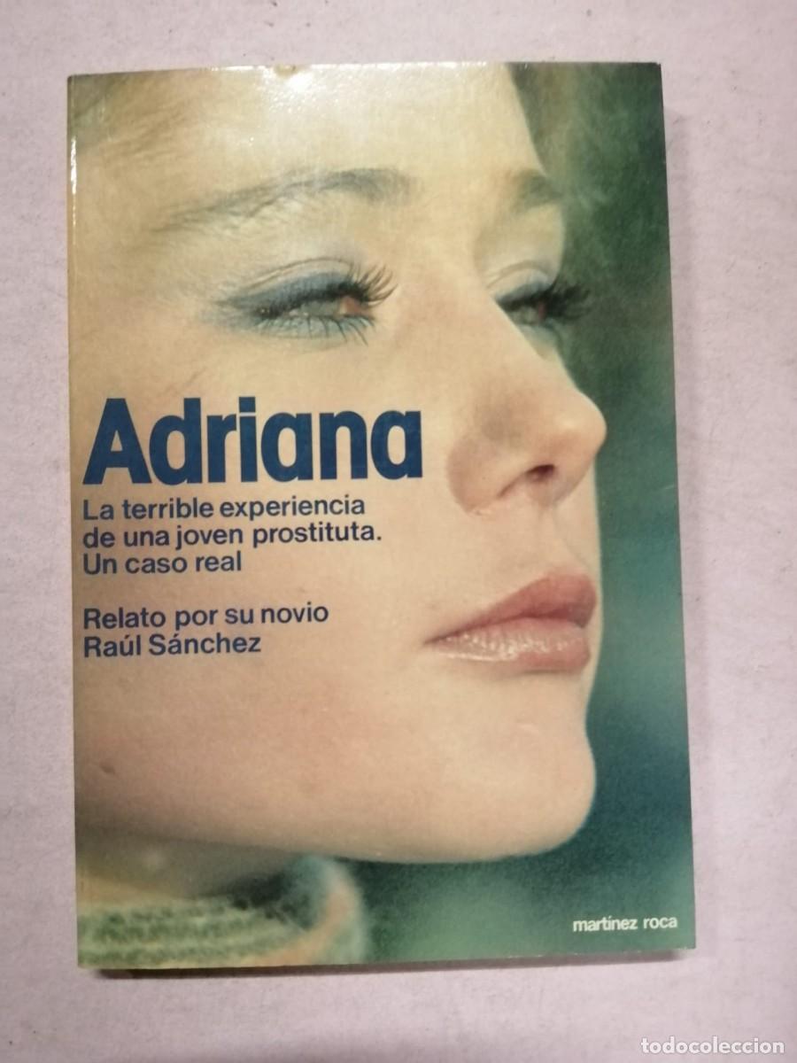 Libros de segunda mano: ADRIANA, LA TERRIBLE EXPERIENCIA DE UNA JOVEN PROSTITUTA. UN CASO REAL (RAUL SANCHEZ)