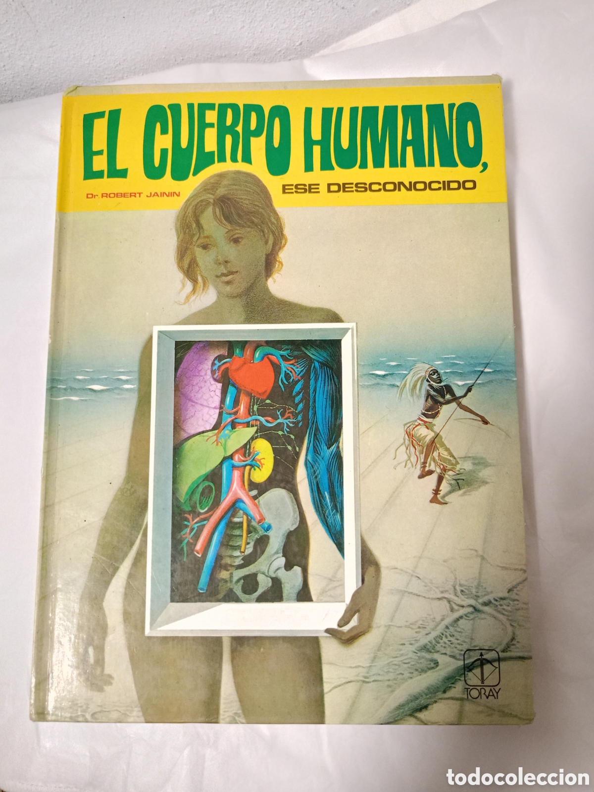 Second hand books: EL CUERPO HUMANO ESE DESCONOCIDO - DR.ROBERT JAININ - EDICIONES TORAY - 1978