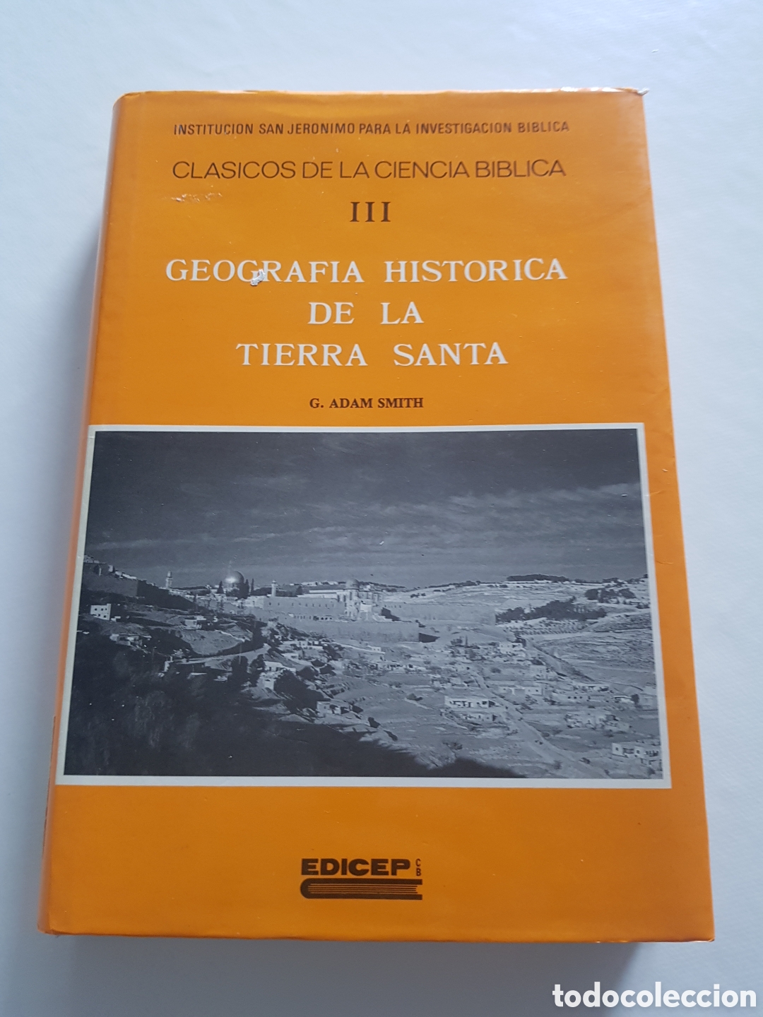 Libros de segunda mano: GEOGRAFIA HISTORICA DE LA TIERRA SANTA III (EDICEP) G. ADAM SMITH