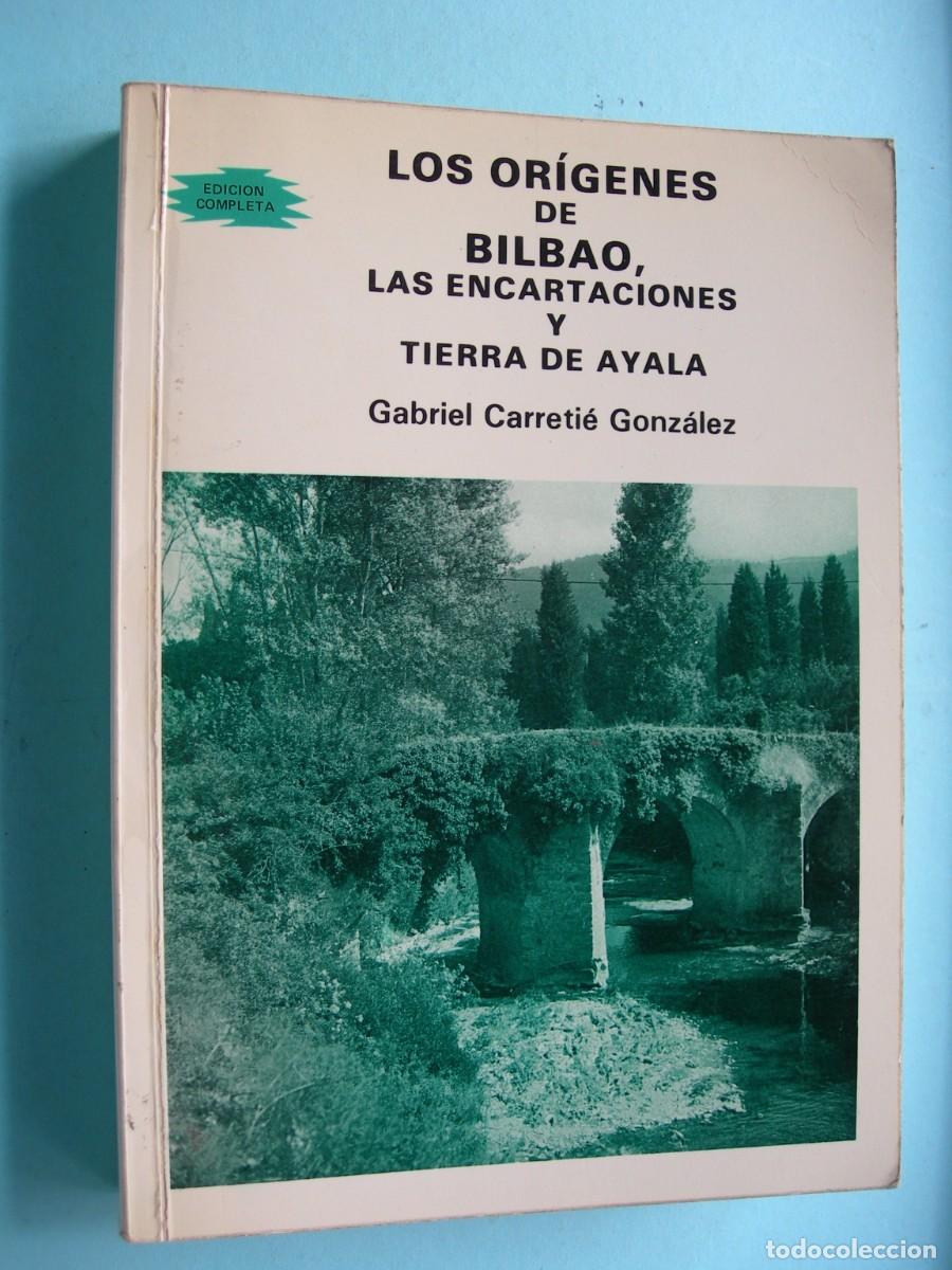 Libros de segunda mano: LOS OR&Iacute;GENES DE BILBAO, LAS ENCARTACIONES Y TIERRA DE AYALA/GABRIEL CARRETI&Eacute; GONZ&Aacute;LEZ/HISTORIA