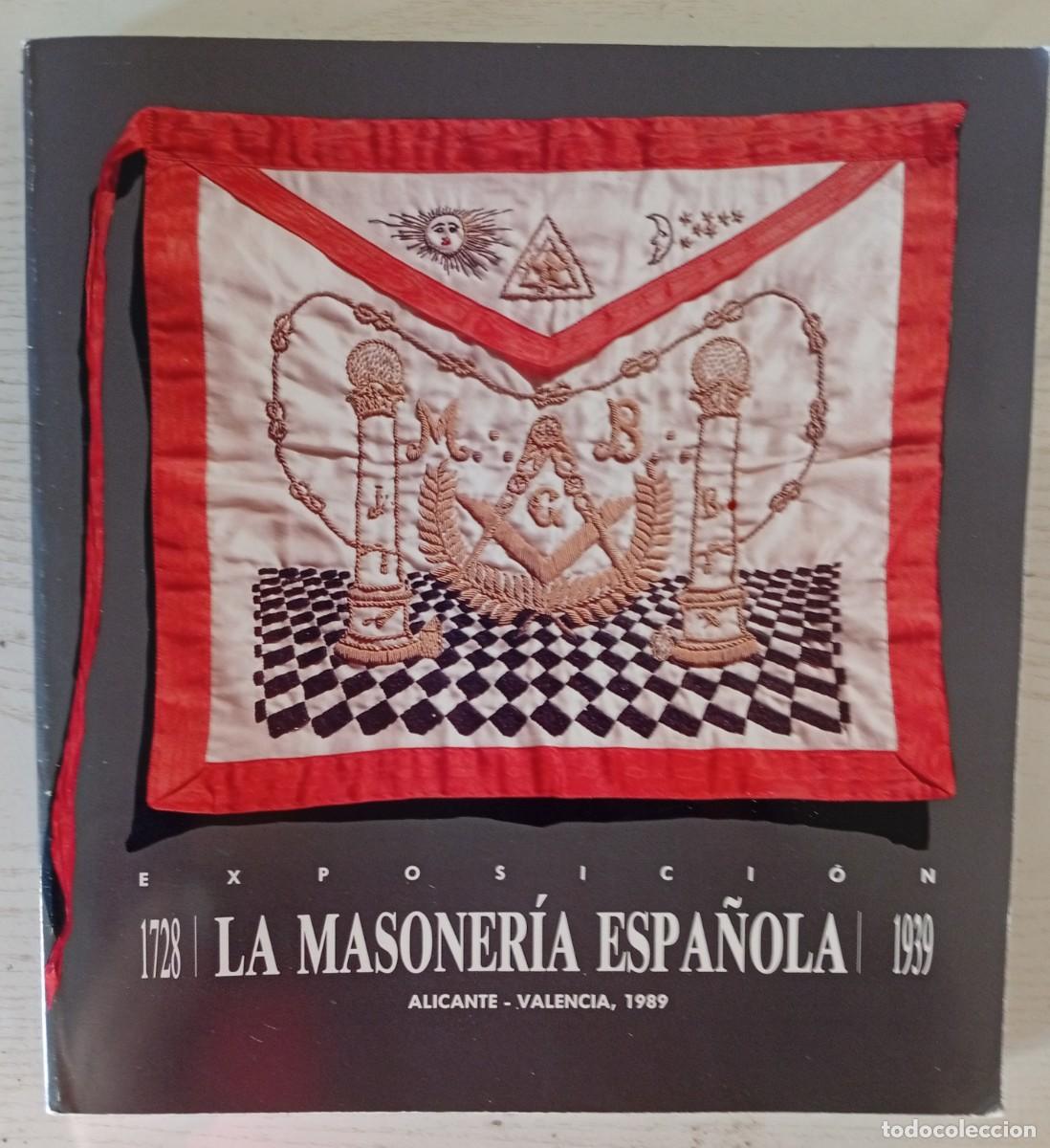 Libros de segunda mano: LA MASONER&Iacute;A ESPA&Ntilde;OLA. 1728-1939. Cat&aacute;logo Exposici&oacute;n. Ramiro Mu&ntilde;oz Haedo (Comis.). 1989